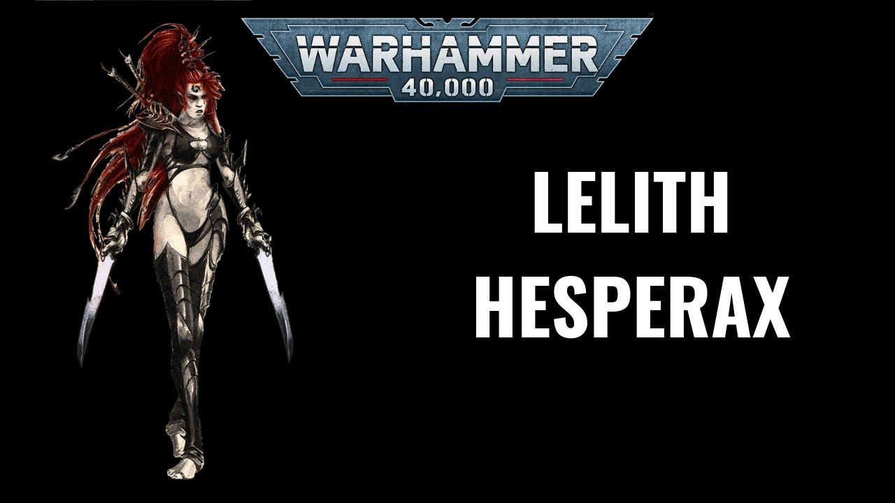 WH40K FLUFF: LELITH HESPERAX | Dramatis Personae | Drukhari