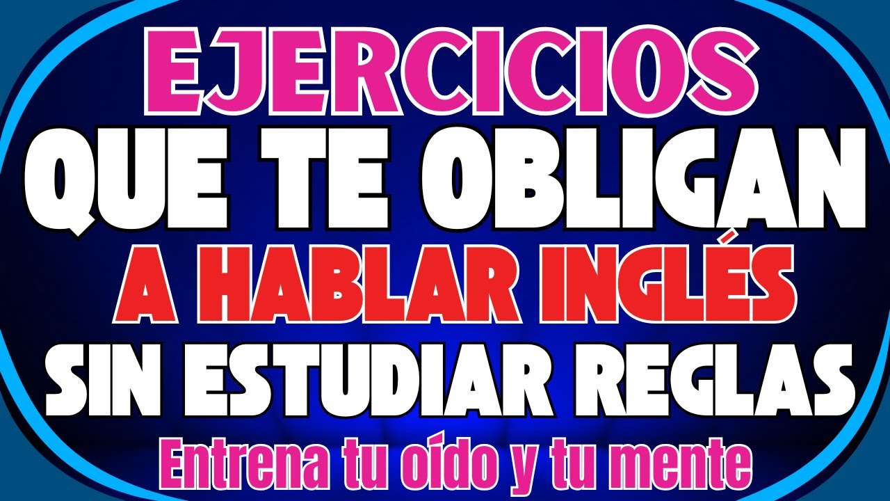 📚 EJERCICIOS QUE TE OBLIGAN A HABLAR INGLÉS SIN ESTUDIAR REGLAS 🚀🔥