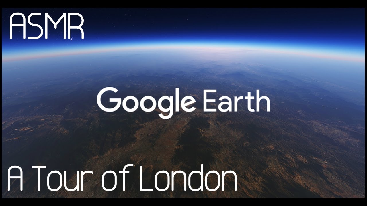 ASMR: Google Earth: A Tour Of London