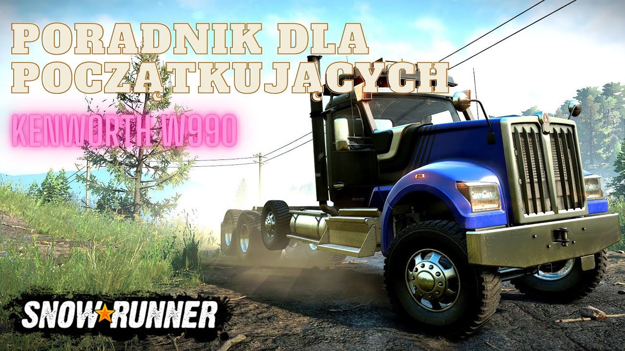 SnowRunner - (4K) Poradnik dla początkujących Kenworth W990