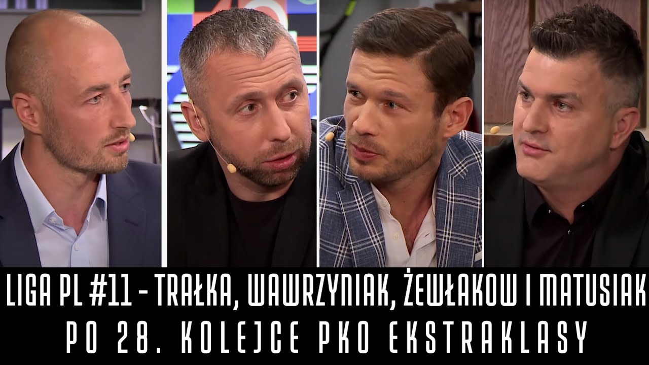 LIGA PL #11 - TRAŁKA, WAWRZYNIAK, ŻEWŁAKOW I MATUSIAK PO 28. KOLEJCE PKO EKSTRAKLASY