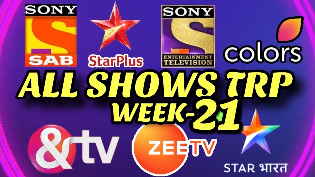 Week 21 - All Indian SHOWS TRP - STAR Plus, SAB TV, Colors TV, Zee TV, Sony TV, STAR Bharat, And TV