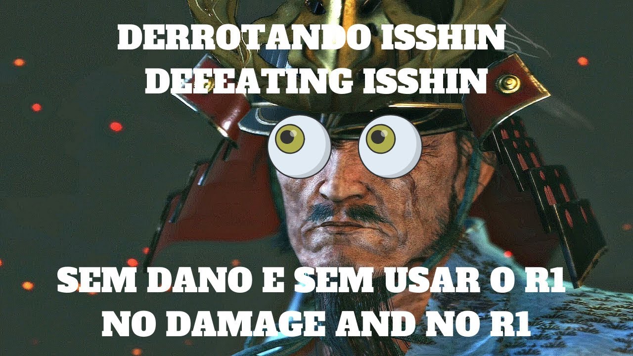 SEKIRO: Derrotando Isshin sem usar o R1 e sem sofrer dano/Isshin no R1 no damage
