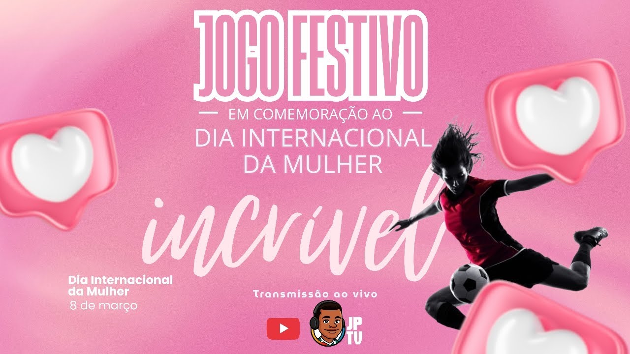 JOGO FESTIVO EM COMEMORAÇÃO AO DIA INTERNACIONAL DA MULHER