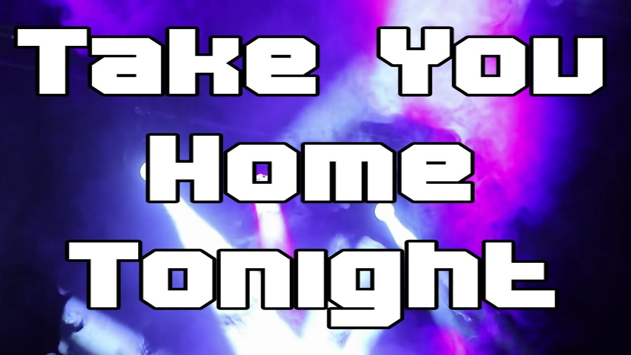 Take You Home Tonight LYRIC VIDEO - A semi-original song.