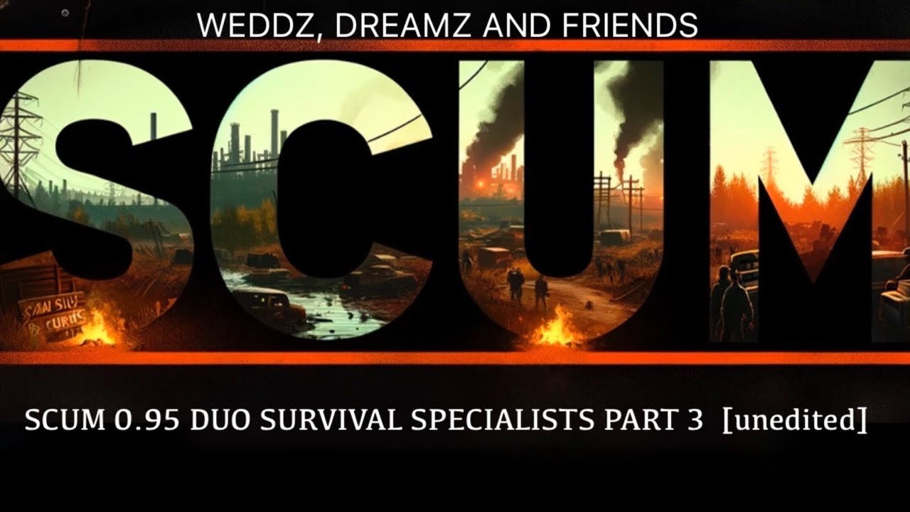 SCUM 0.95 DUO SURVIVAL SPECIALISTS PART 3  [ unedited]