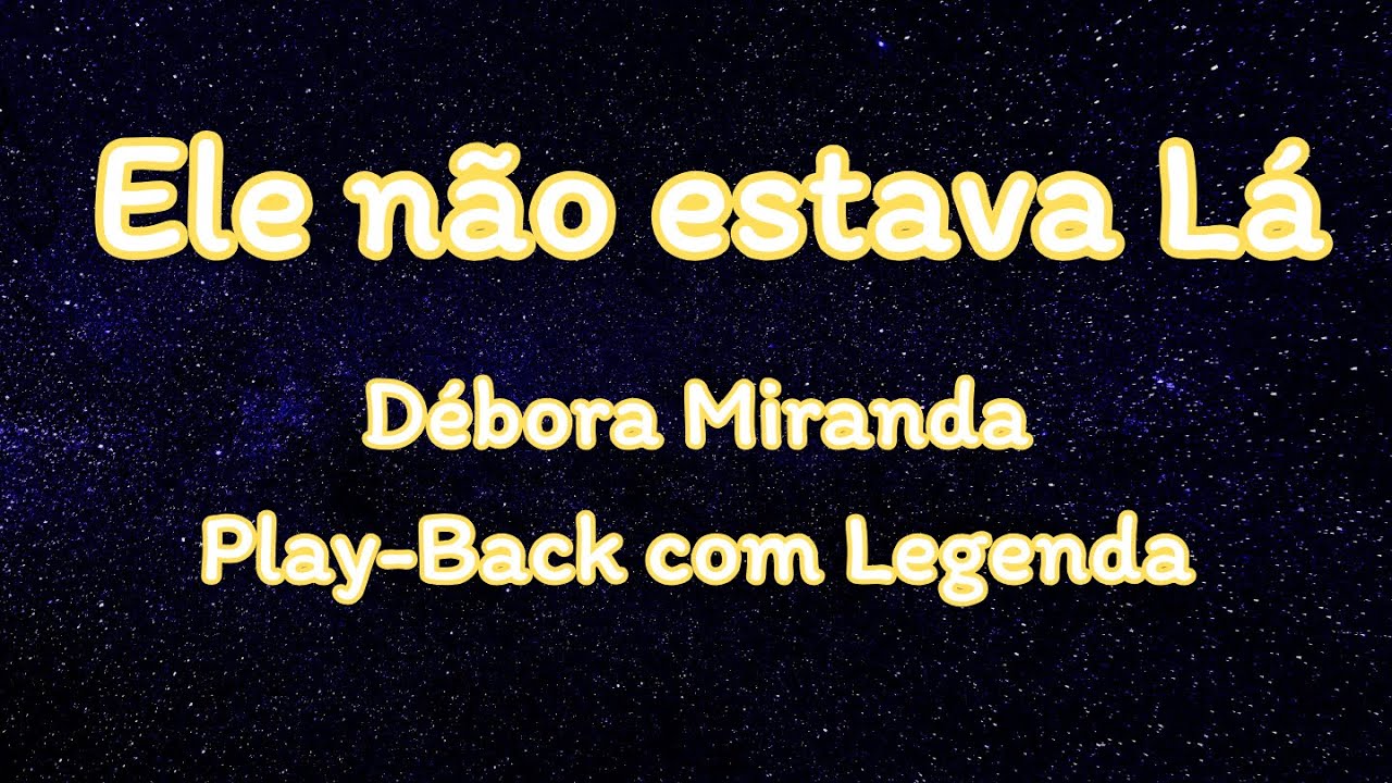 Ele Não Estava Lá - Débora Miranda (Play-Back)