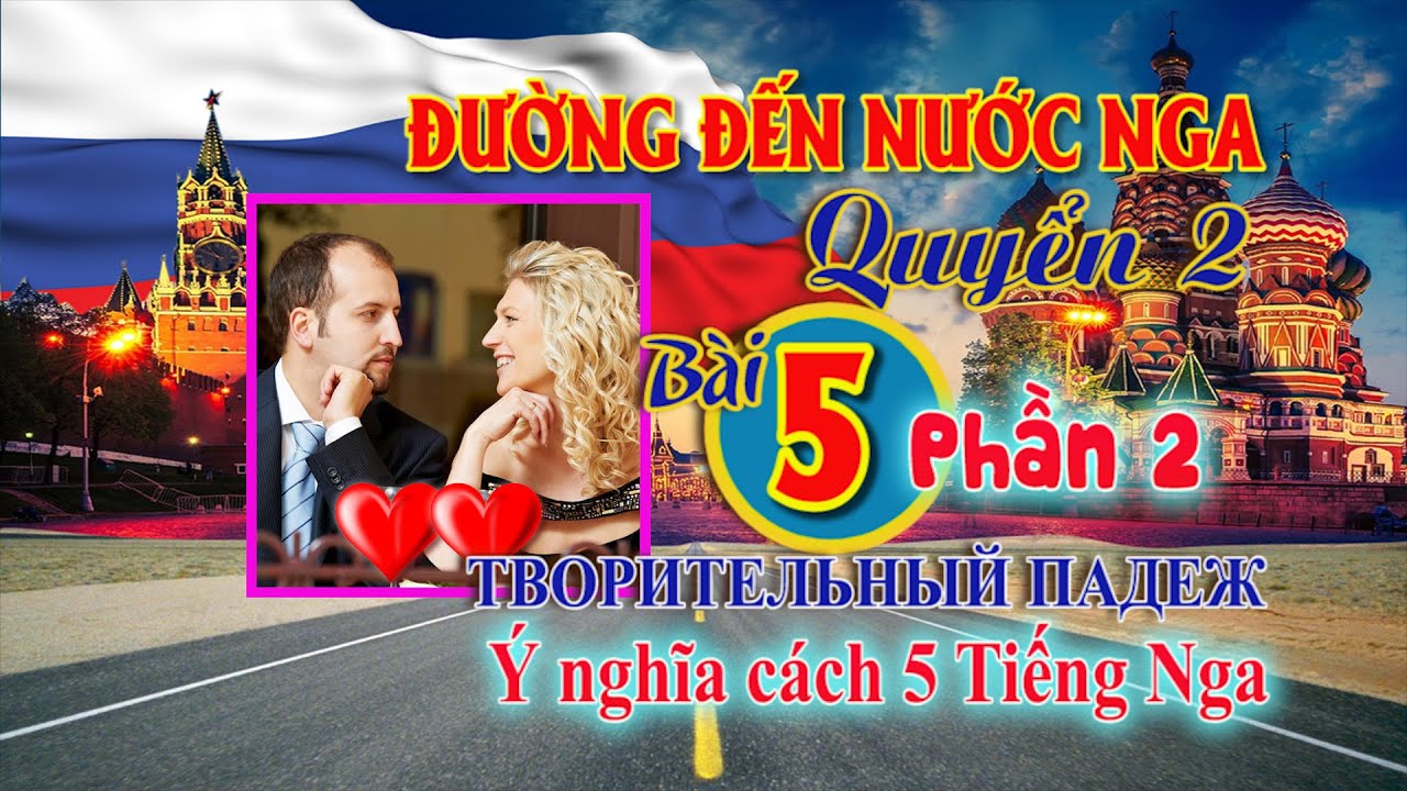 ✿ Bài 5-2: Ý nghĩa cách 5 trong Tiếng Nga ✿ Đường đến nước Nga - Quyển 2