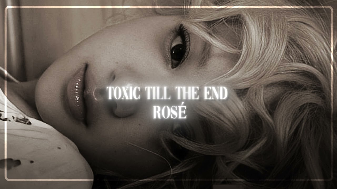 toxic till the end - rosé ( slowed + reverb )