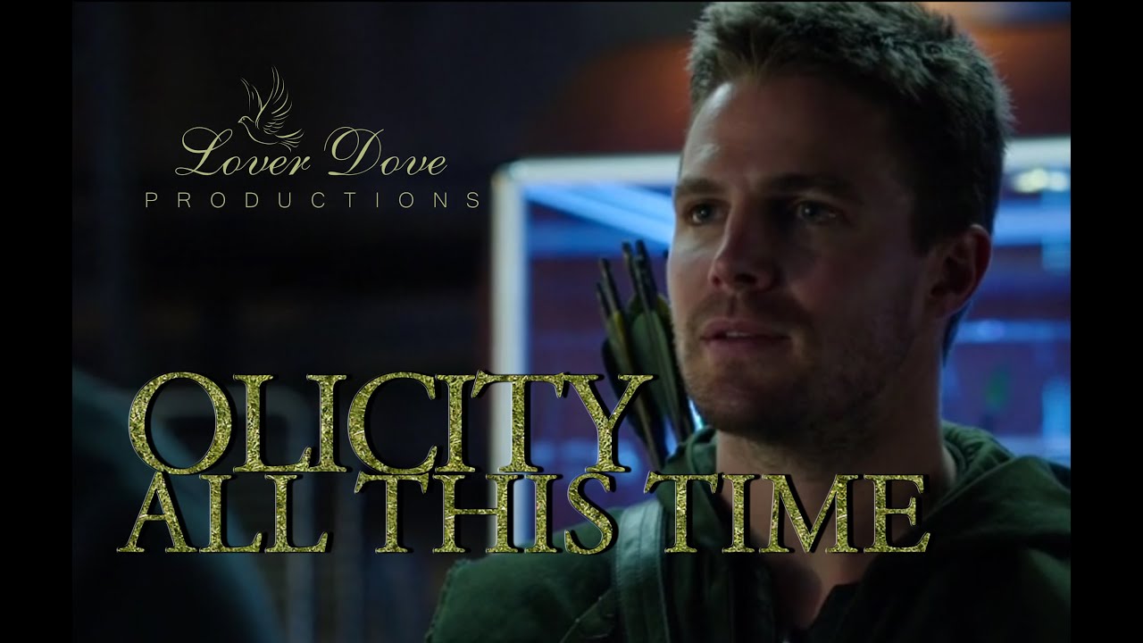 Arrow | Olicity: All This Time