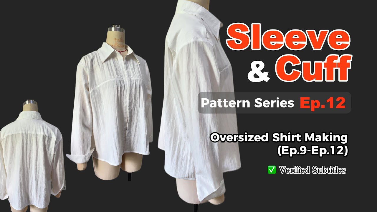 Making Sleeves and Cuffs for a Relaxed-Fit Shirt | Beginner-Friendly Pattern making Tutorial Ep.12
