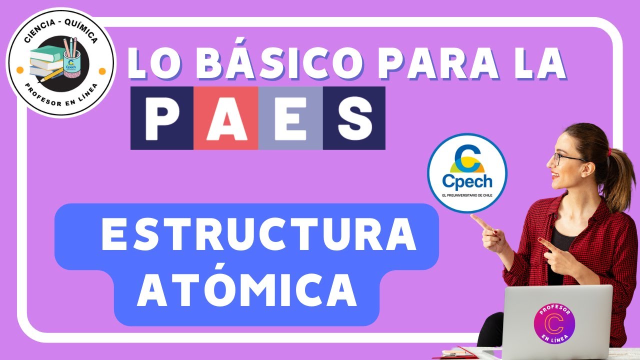 ESTUDIA PARA LA PAES DE CIENCIAS QUÍMICA: ESTRUCTURA ATÓMICA (Incluye ejercicio PAES)