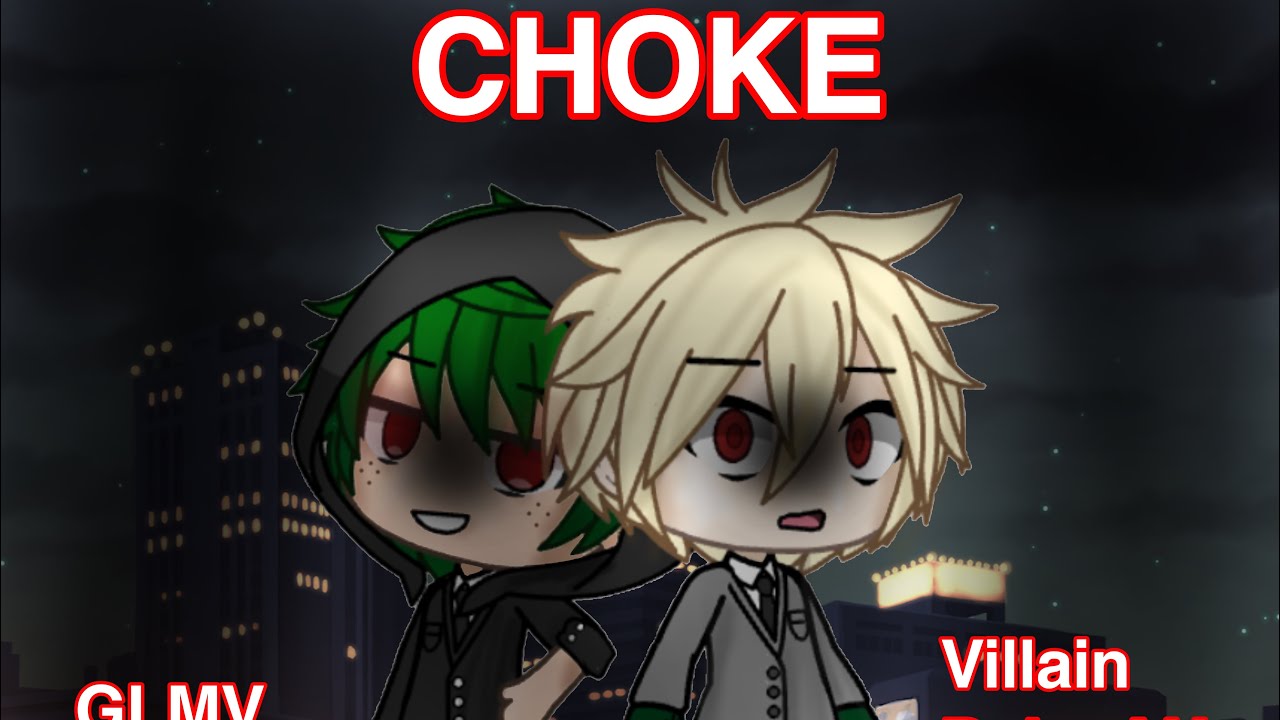Choke|| GLMV|| Villain Deku Pt 2|| bnha/mha