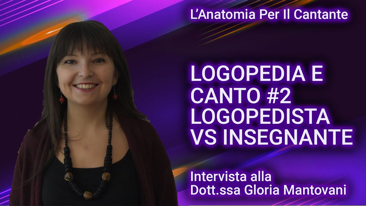 LOGOPEDIA E CANTO (parte 2) - LOGOPEDISTA E INSEGNANTE DI CANTO - RUOLI E RELAZIONE FRA LE 2 FIGURE