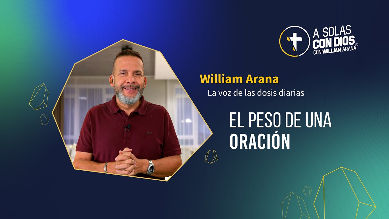 A solas con Dios con William Arana l El peso de una oraci&oacute;n l 25 de marzo 2026