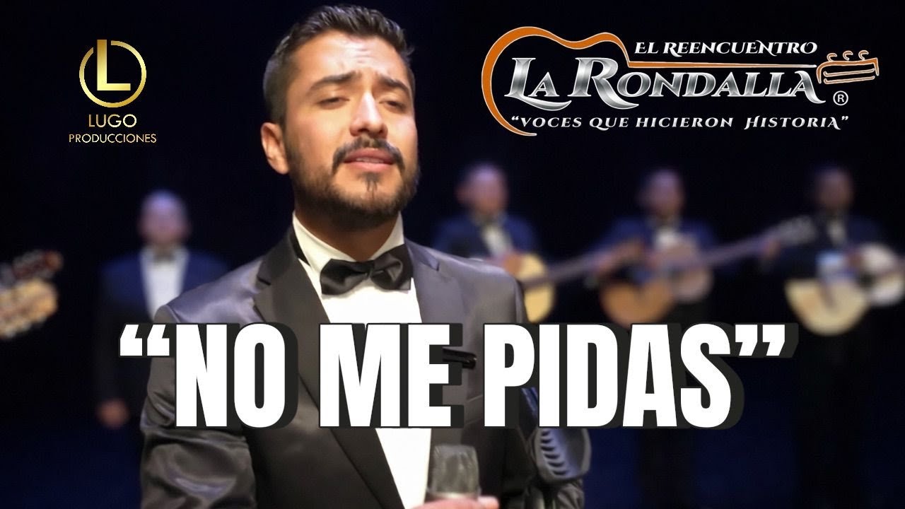 NO ME PIDAS EL REENCUENTRO LA RONDALLA