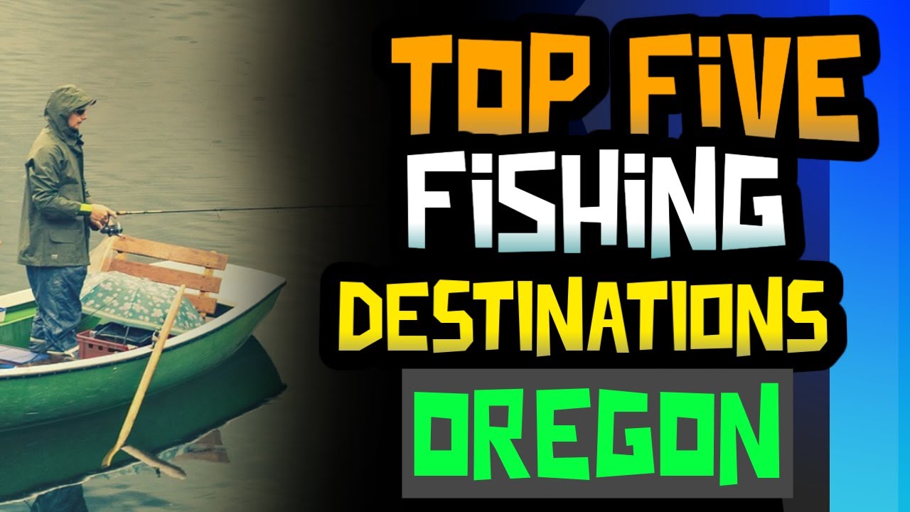 TOP FIVE FISHING DESTINATION OREGON