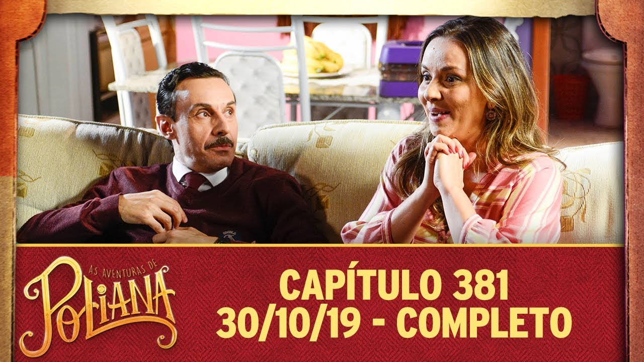 As Aventuras de Poliana | capítulo 381 - 30/10/19, completo