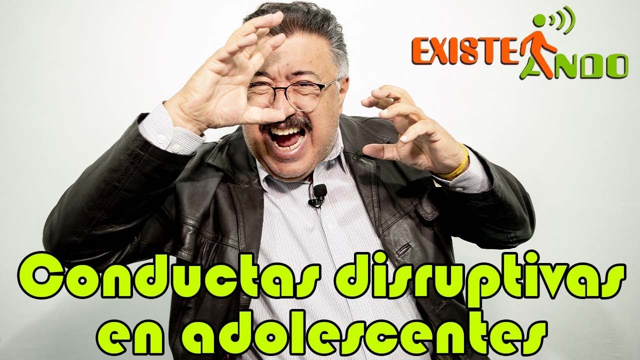 Existeando - Conductas disruptivas en adolescentes