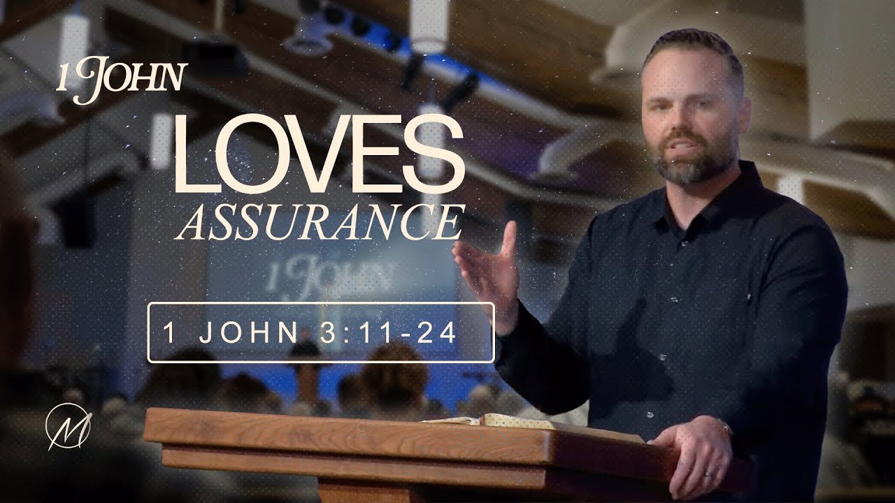 1 John 3:11-24 // Loves Assurance
