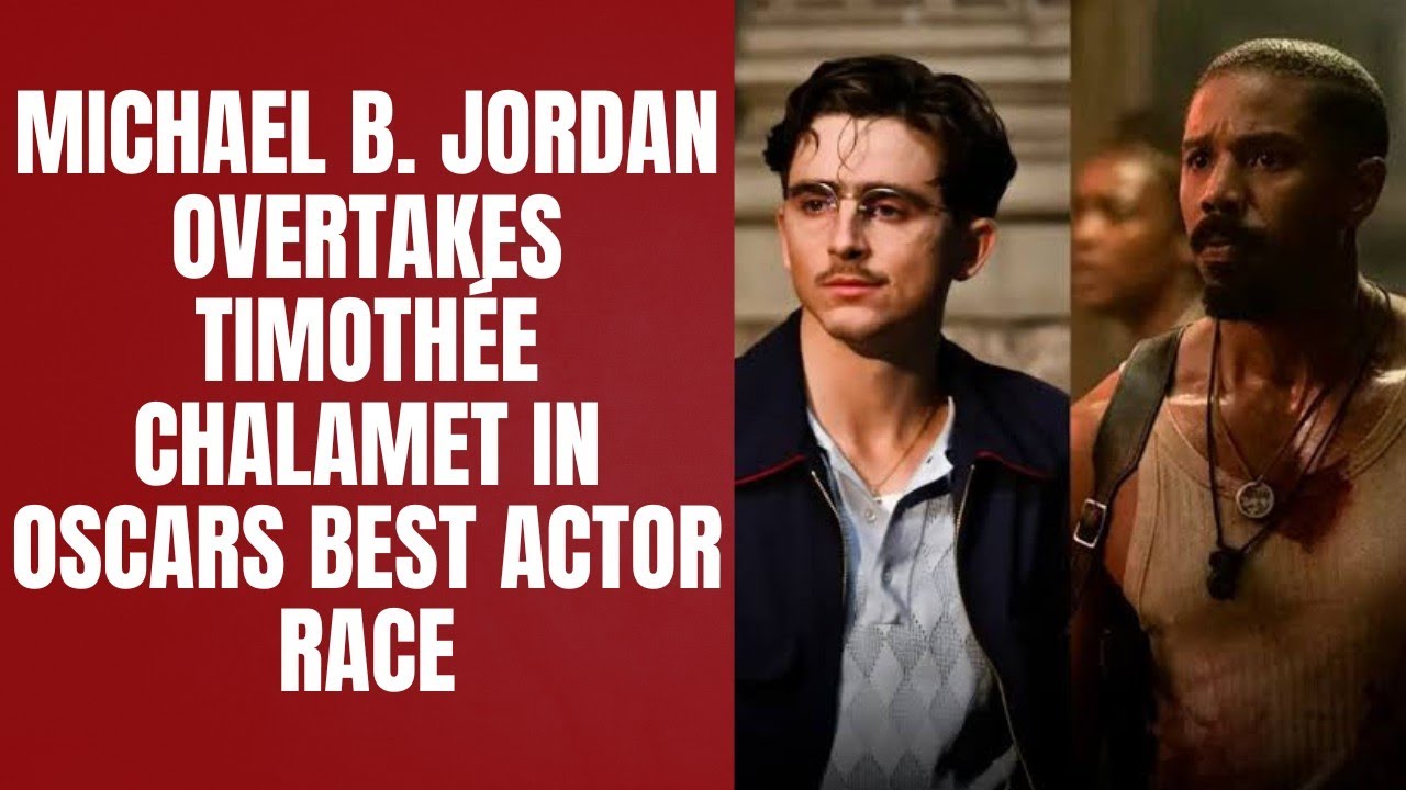 Michael B. Jordan Overtakes Timothée Chalamet in Oscars Best Actor Race 