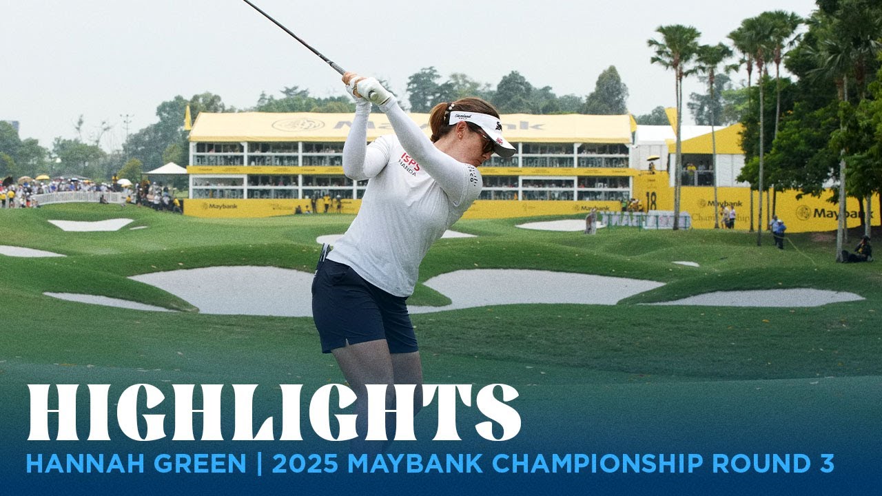 Hannah Green Highlights | 2025 Maybank Championship Round 3