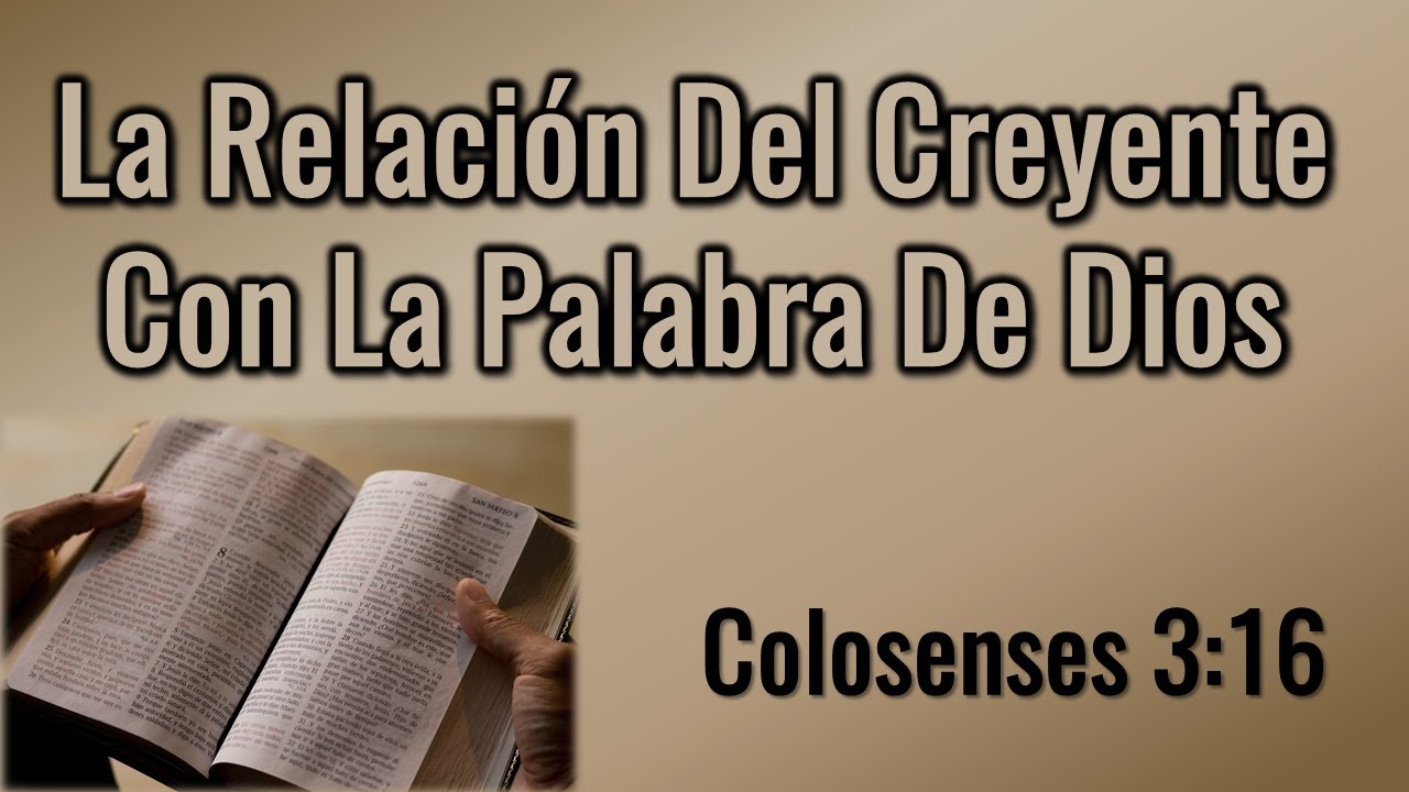 Colosenses 3:16  La Relación Del Creyente Con la Palabra De Dios