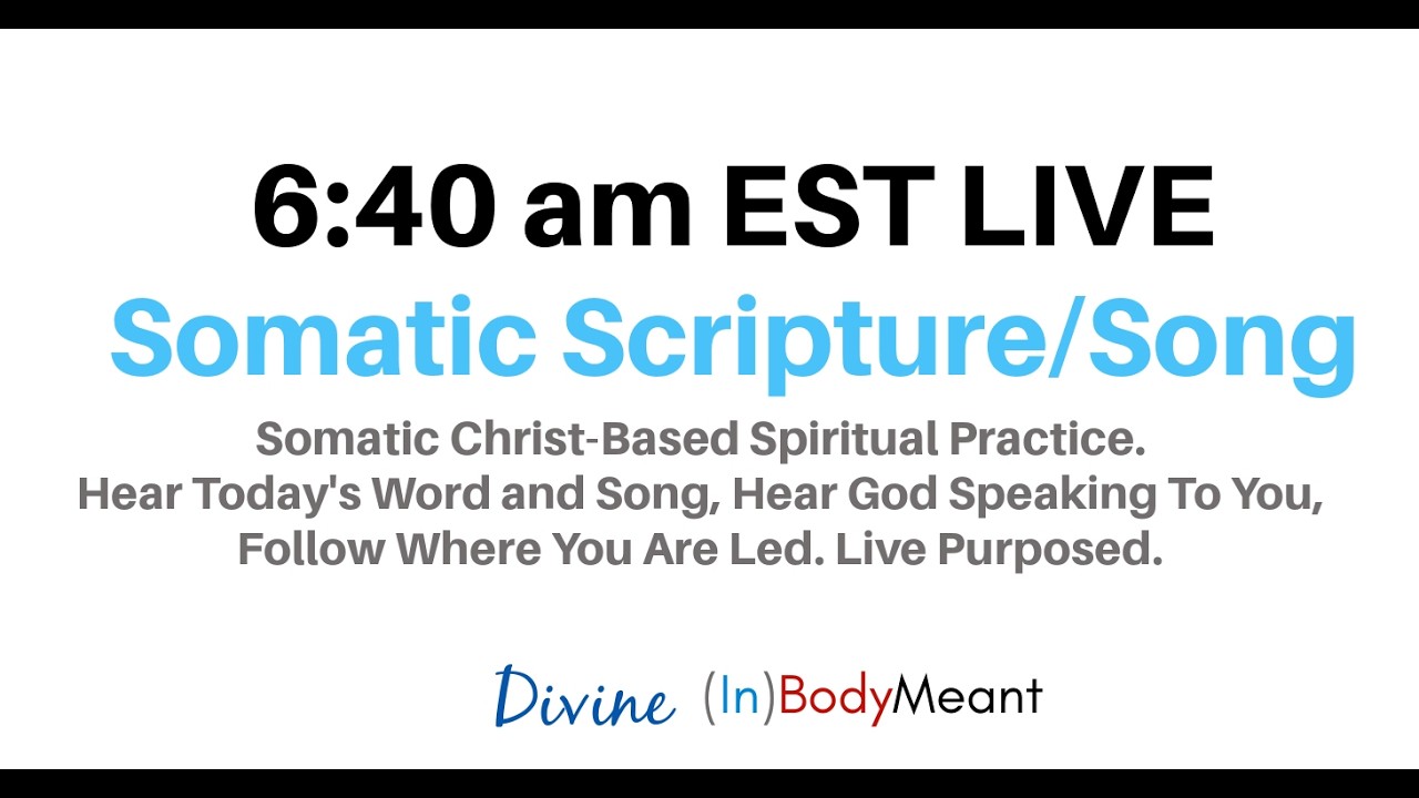 Somatic Scripture 6:40 am EST Live