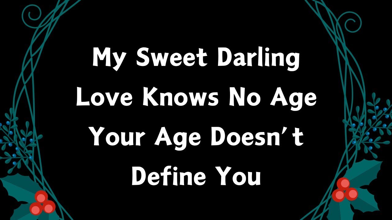 Babe, I Love You Just As You Are ❤️💛 The Heart That Truly Loves You Knows No Age Sweetheart