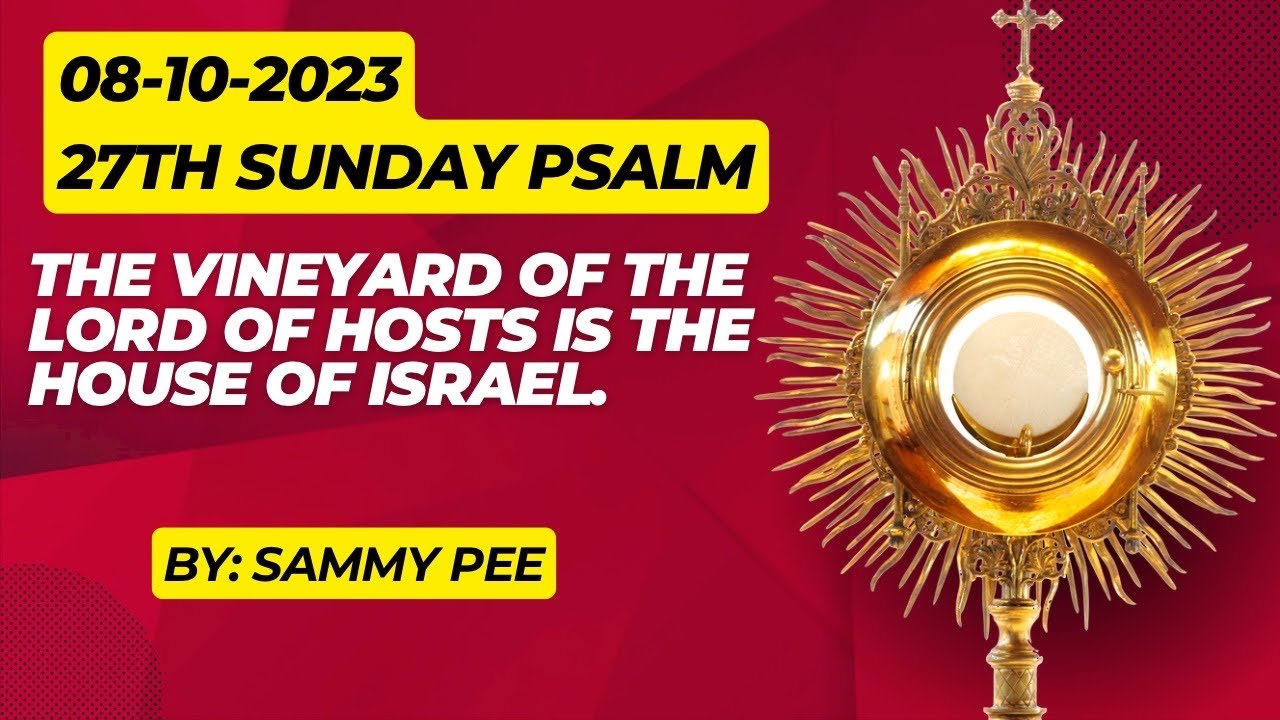 27 Sunday Psalm ( The vineyard of the Lord of hosts is the house of  Israel )