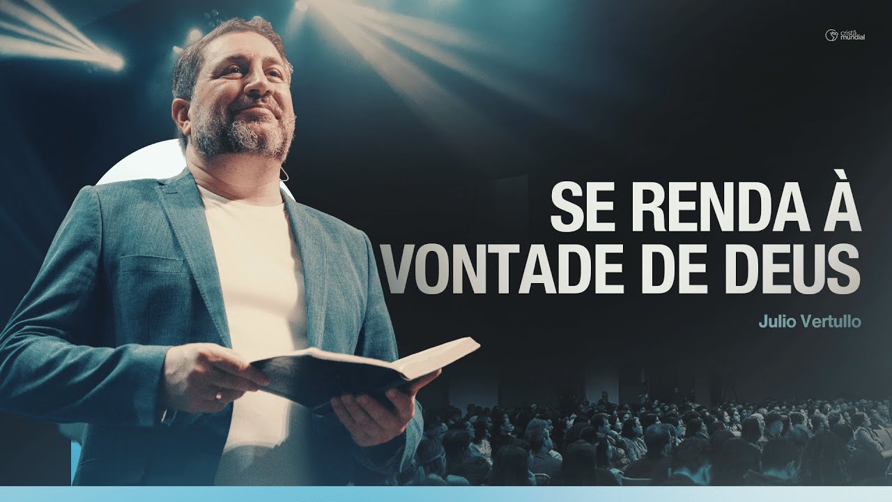 Se renda &agrave; vontade de Deus | Bp. Julio Vertullo - Igreja Crist&atilde; Mundial