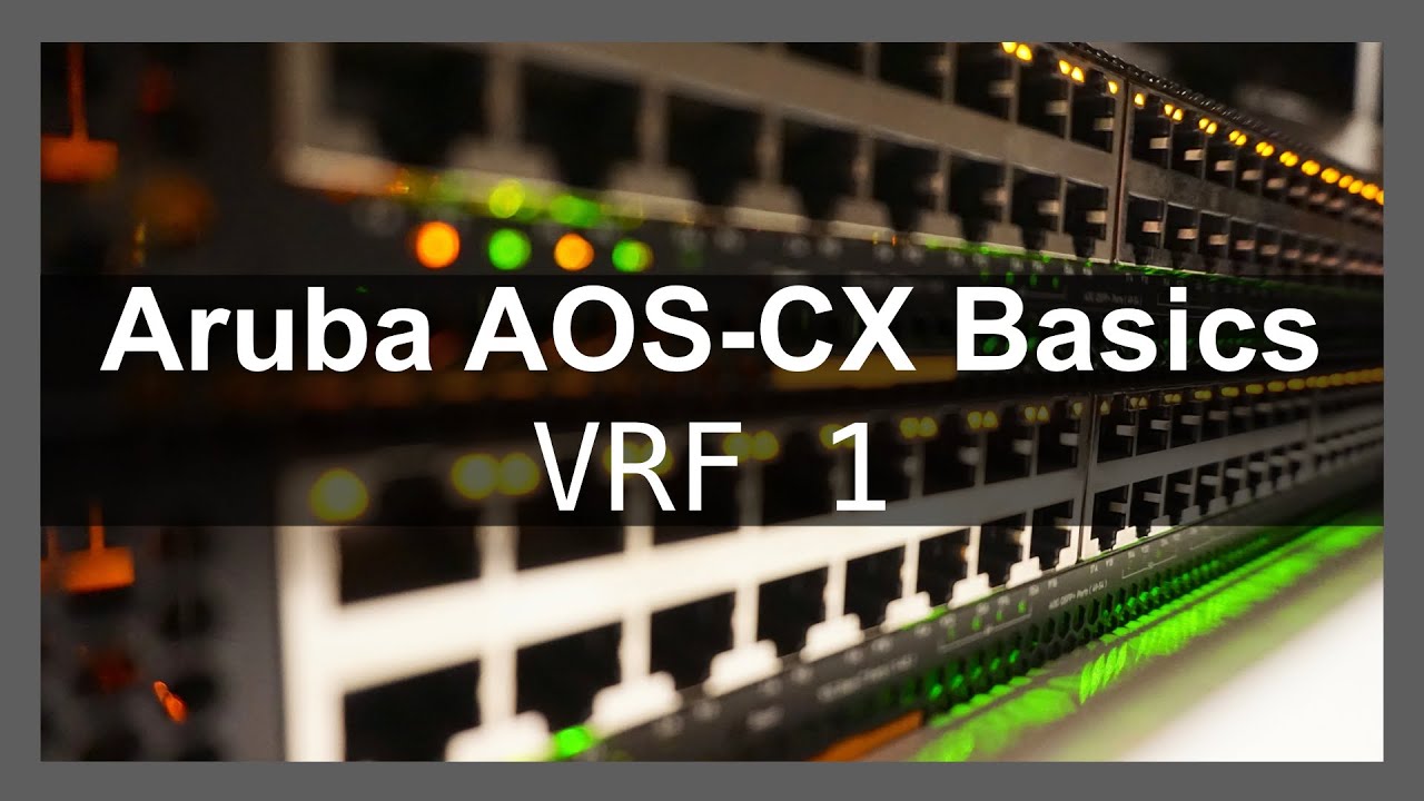 HPE Aruba Networks AOS-CX Basics 7 - VRF Part One