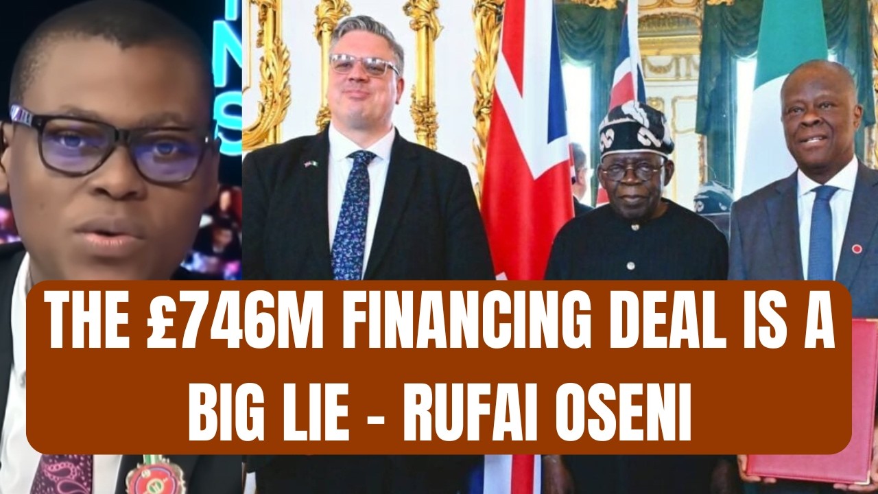 The £746m Financing Deal is a Big Lie - Rufai Oseni Expose Pres Tinubu, Nigeria, and UK's Agreement