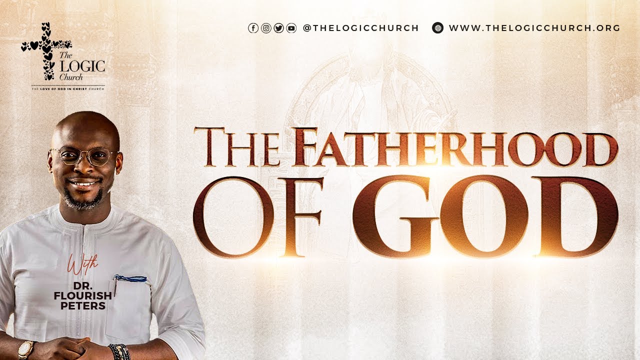 THE FATHERHOOD OF GOD | 2nd Service | Pastor Flourish Peters | The LOGIC Church