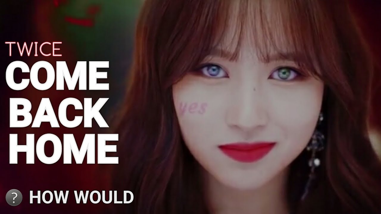 [REQUESTED] HOW WOULD TWICE SING COME BACK HOME (2NE1)