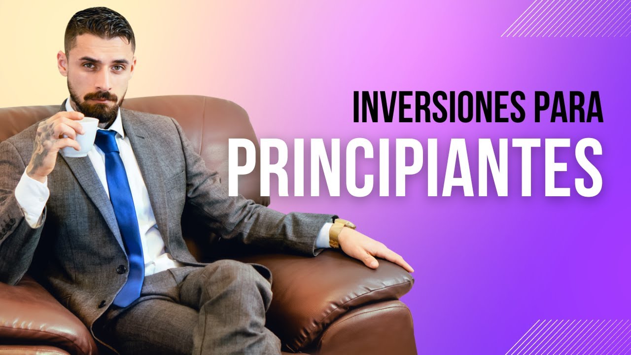 Inversiones f&aacute;ciles para principiantes: c&oacute;mo hacer crecer tu dinero