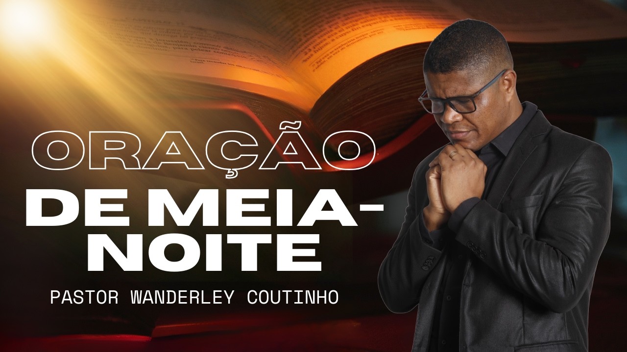 ORAÇÃO DE MEIA-NOITE -13-MAR- DEIXE SEU PEDIDO-@PastorWanderleyCoutinho