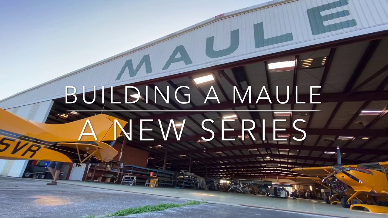 BUILDING A MAULE:  A New Series, Exclusively On the Maule Air, Inc. YouTube Channel