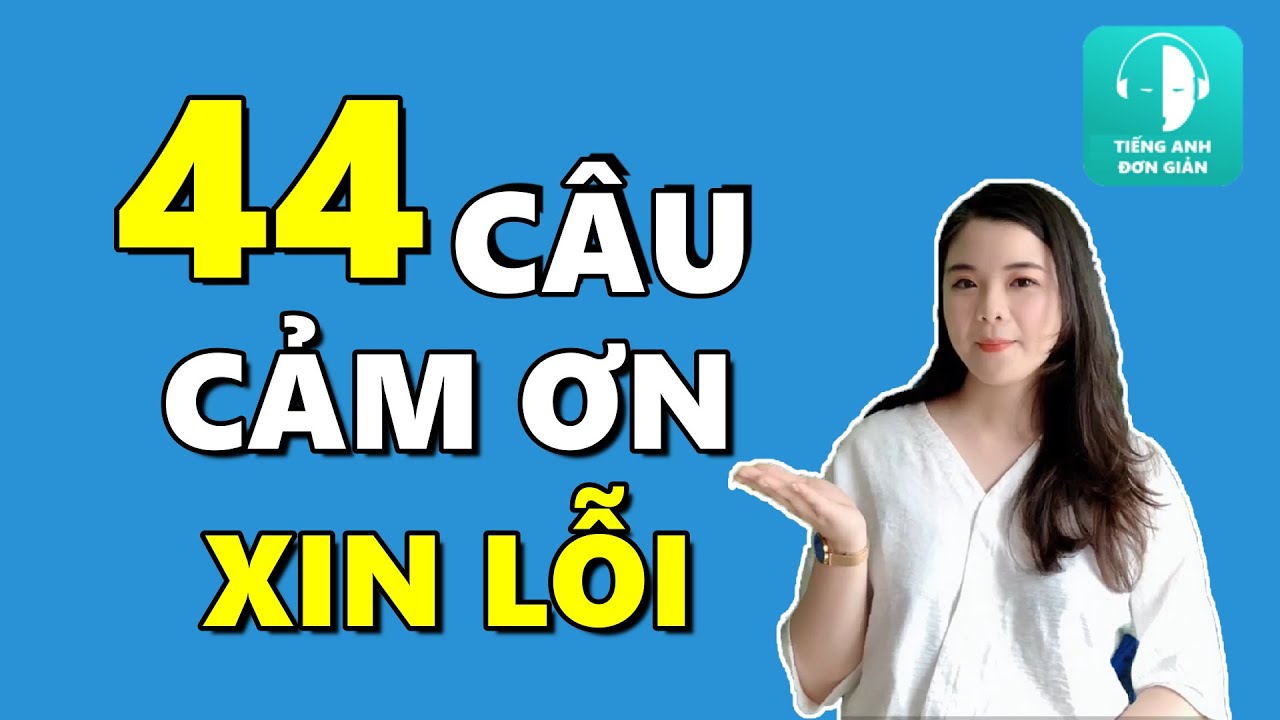 [Tiếng Anh Đơn Giản] 44 Câu Cảm Ơn và Xin Lỗi Bằng Tiếng Anh!