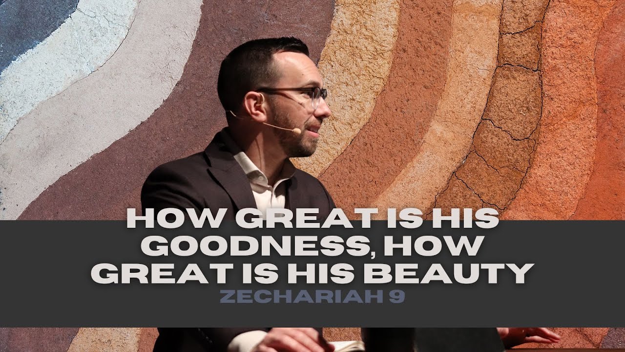 How Great Is His Goodness, How Great Is His Beauty (Zechariah 9)
