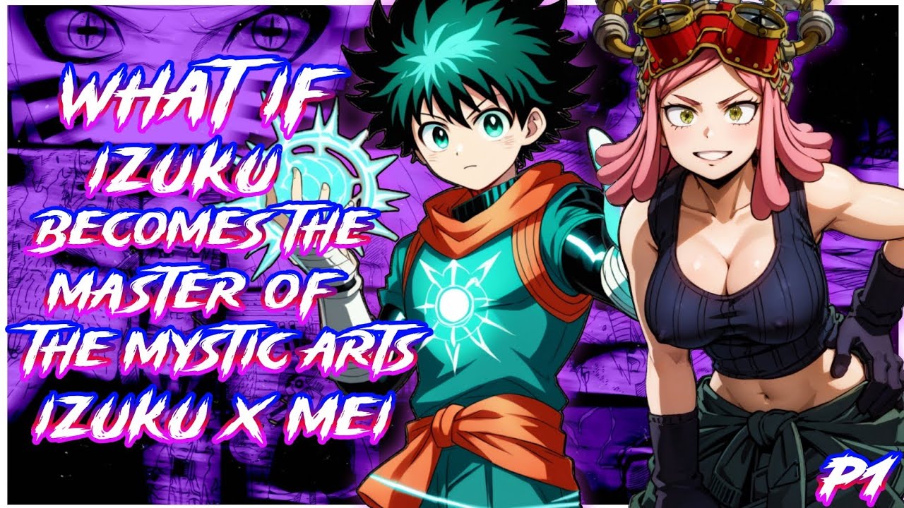 What if Izuku becomes the Master of the Mystic Arts (Deku X Mei) | EPISODE 1