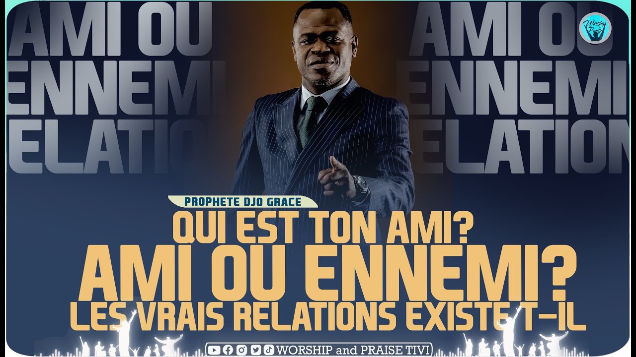 Prophete Djo Grace - Ami ou Ennemi? Cette relation t'a apportE quoi?  Les vrais amis existe t-il?