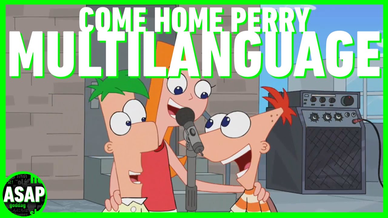 Phineas and Ferb “Come Home Perry” | Multilanguage (Requested)