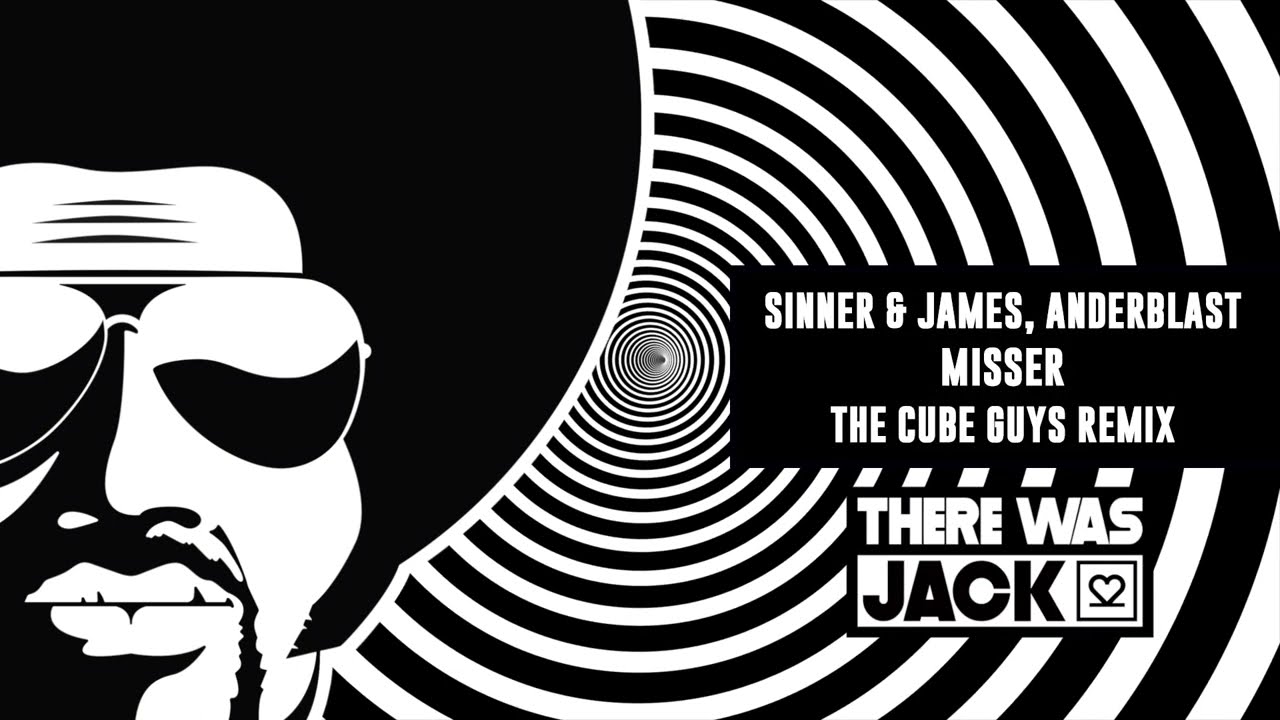 Sinner & James, Anderblast - Misser (The Cube Guys Remix)[There Was Jack]