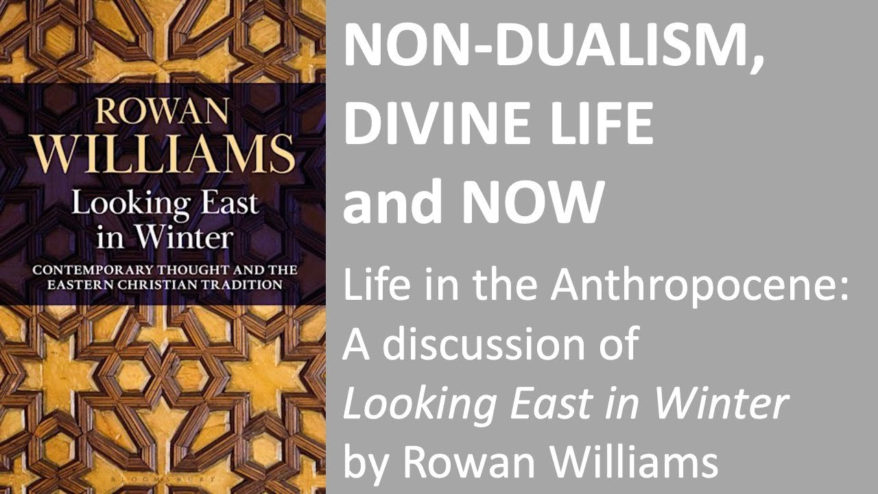 Mark Vernon on Looking East in Winter by #RowanWilliams #Nondualism #Trinity #Anthropocene