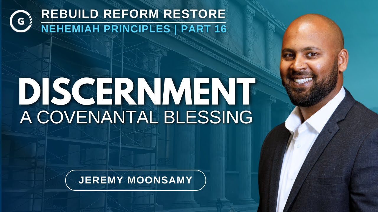 Discernment: A Covenantal Blessing | Nehemiah Principles Part 16 | Jeremy Moonsamy