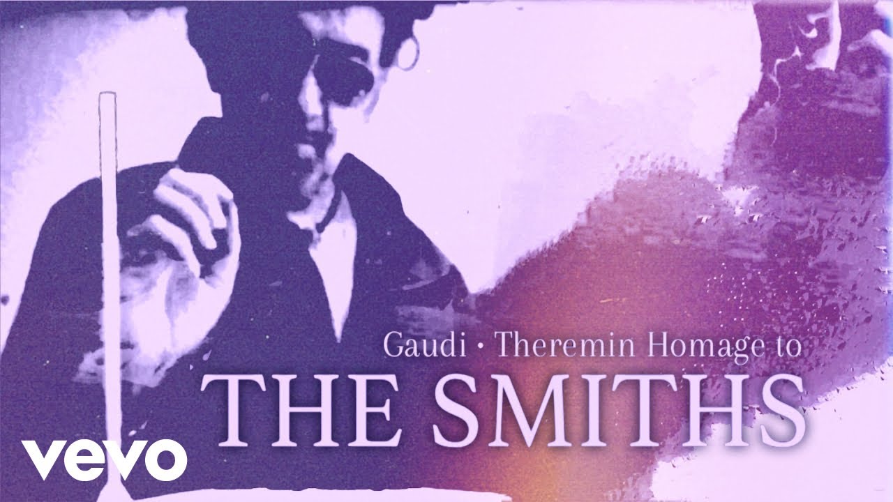 GAUDI - Theremin Homage to 'THE SMITHS'