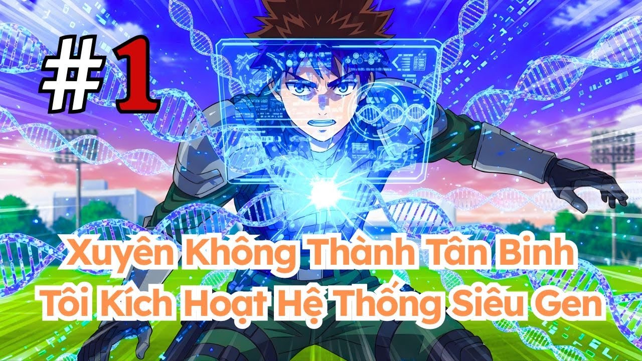 Xuyên Không Thành Tân Binh, Tôi Kích Hoạt Hệ Thống Siêu Gen p1