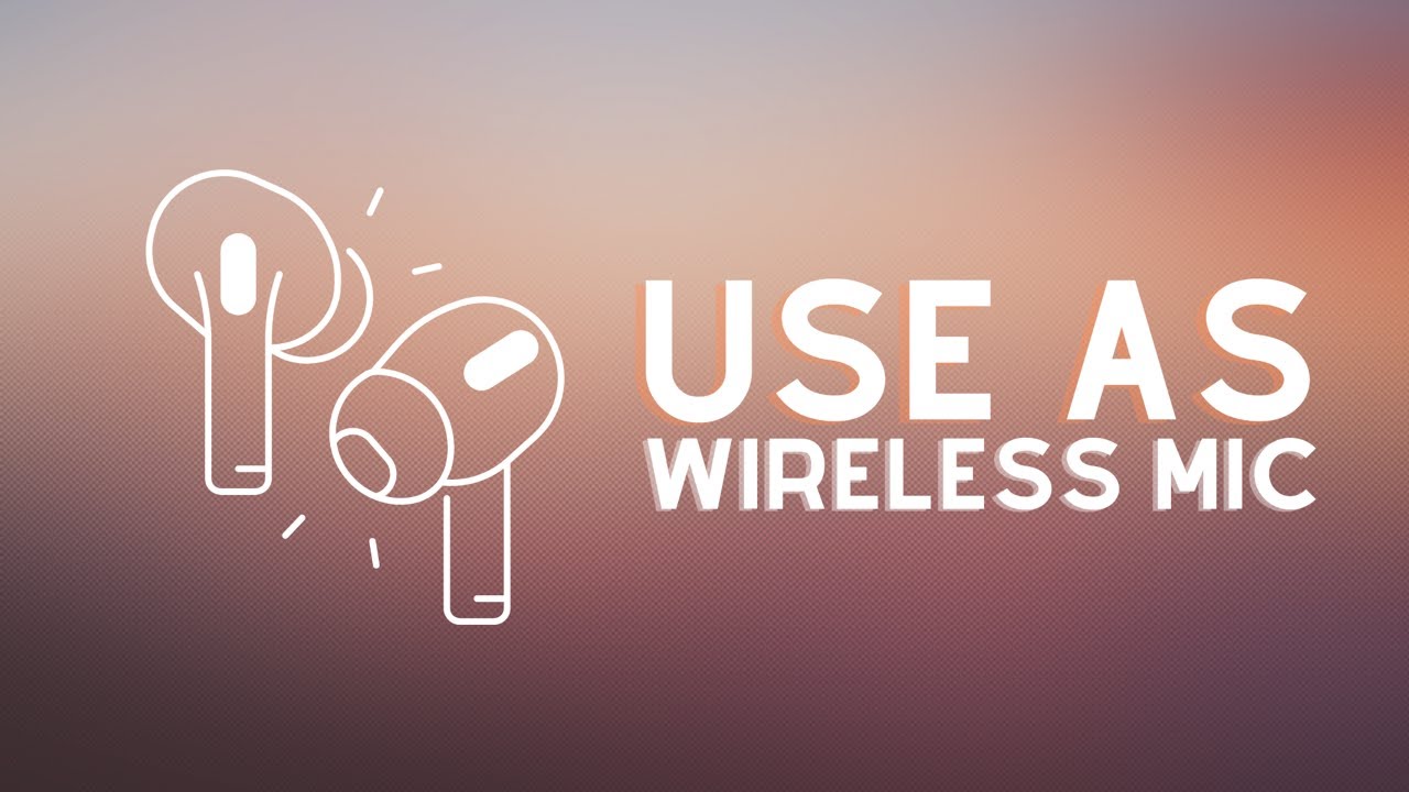 How to Use Airpods Pro as Wireless Mic for Recording Better Audio for Videos