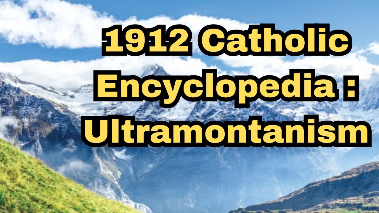 Ultramontanism | 1912 Catholic Encyclopedia